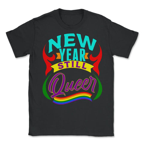 New Year Still Queer Rainbow Pride Flag Colors Hilarious print Unisex - Black