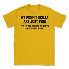 Funny My People Skills Are Just Fine Coworker Sarcasm product Unisex - Gold