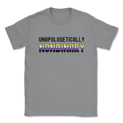 Unapologetically Nonbinary Pride Non-Binary Flag print Unisex T-Shirt - Grey Heather