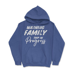 Funny Warning Family Trip In Progress Reunion Vacation graphic Hoodie - Royal Blue