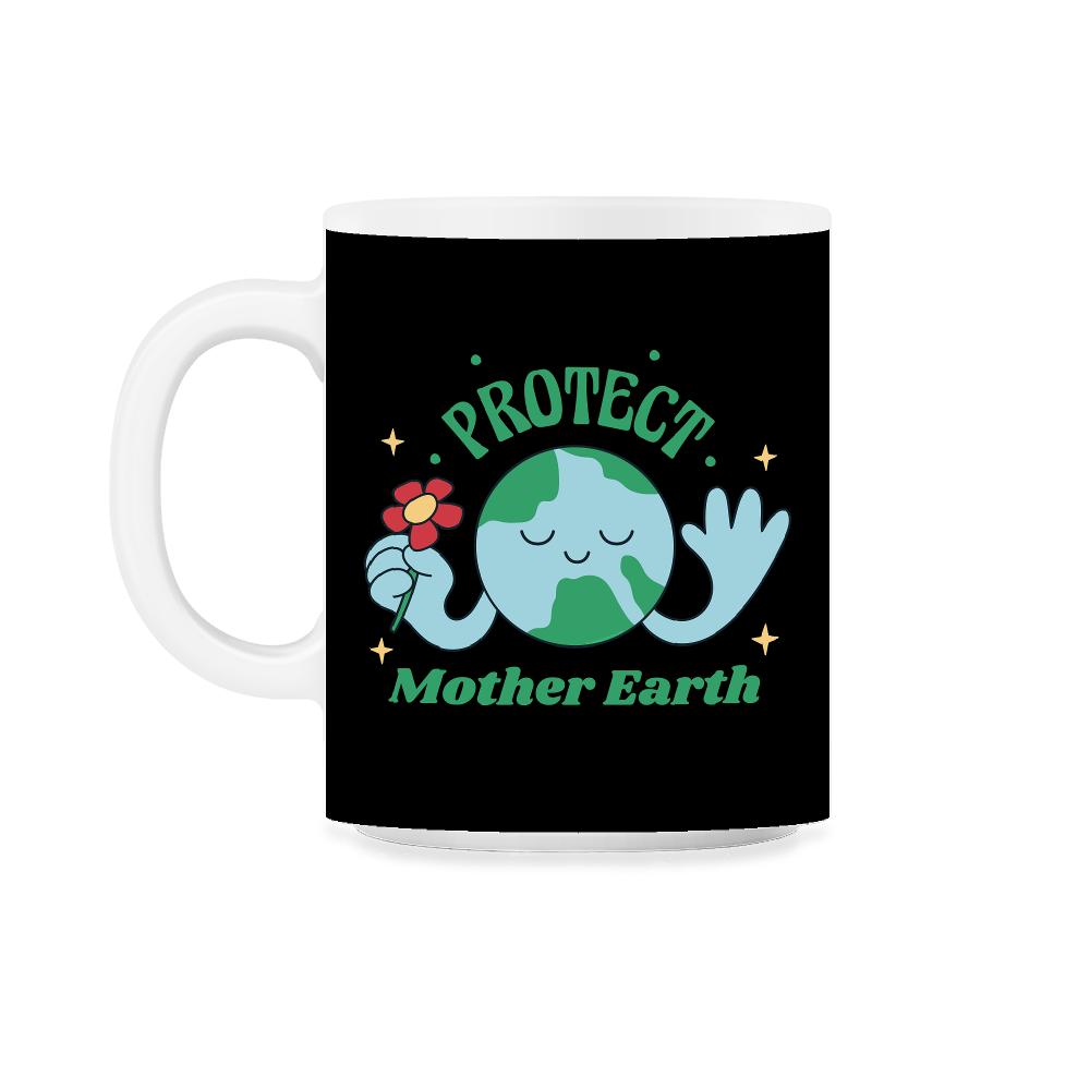 Protect Mother Earth Environmental Awareness Earth Day graphic 11oz - Black on White