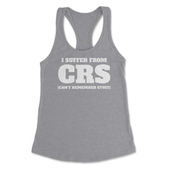 Funny I Suffer From CRS Coworker Forgetful Person Humor design - Grey Heather