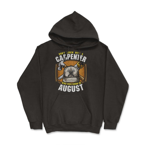 Don't Screw with A Carpenter Who Was Born in August graphic Hoodie - Black