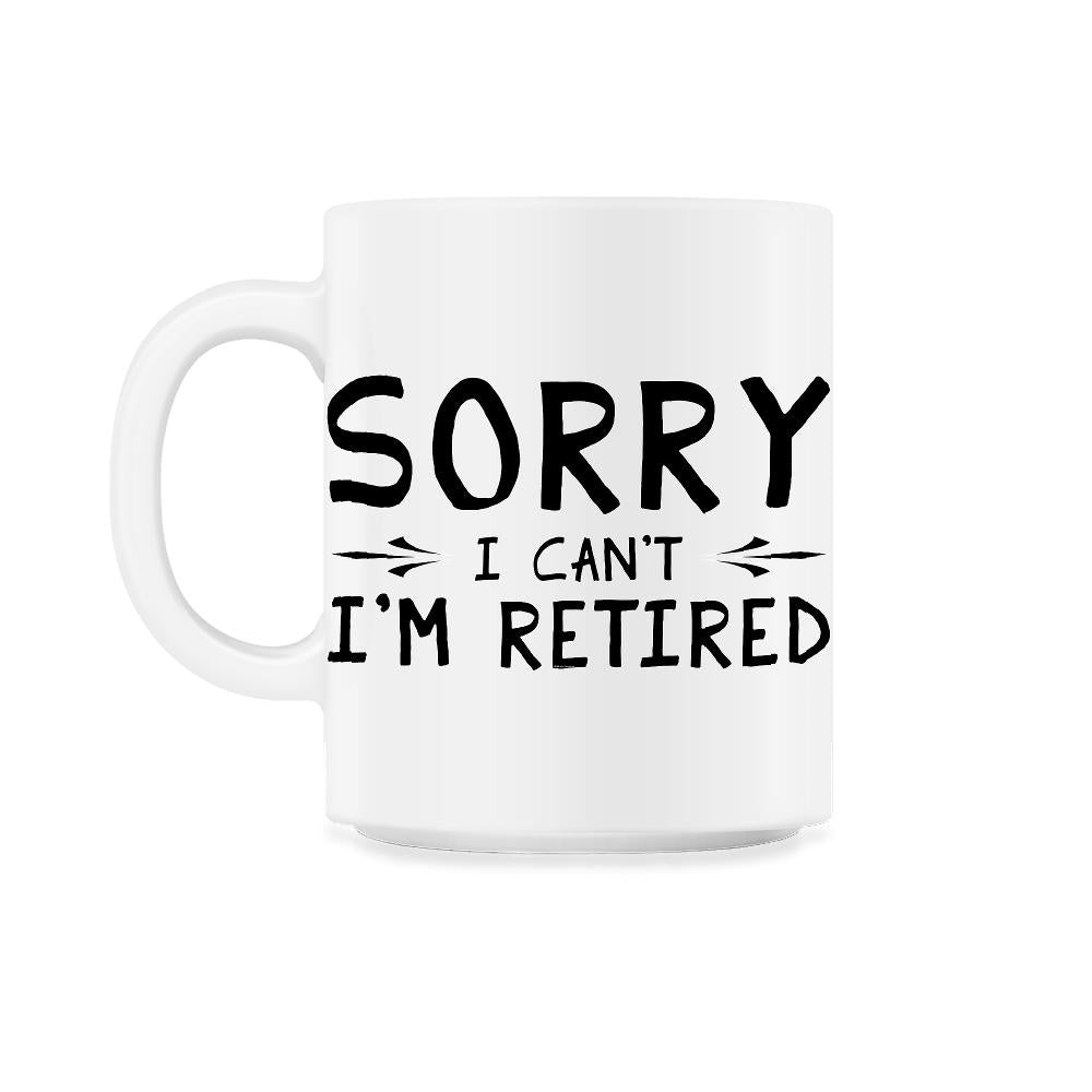 Funny Retirement Gag Sorry I Can't I'm Retired Retiree Humor product