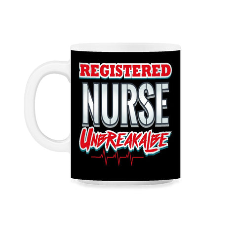 Registered Nurse Unbreakable Funny Humor RN T-Shirt 11oz Mug