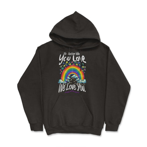 No Matter Who You Love We Love You LGBT Parents Pride design Hoodie - Black