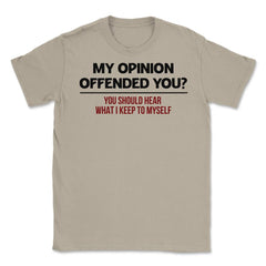 Funny My Opinion Offended You Sarcastic Coworker Humor graphic Unisex - Cream