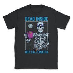 Dead Inside But Caffeinated Funny Skeleton Dude graphic Unisex T-Shirt - Black