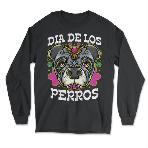 Dia De Los Perros Quote Sugar Skull Pitbull Dog Lover graphic - Long Sleeve T-Shirt - Black
