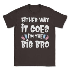 Funny Either Way It Goes I'm The Big Bro Gender Reveal print Unisex - Brown