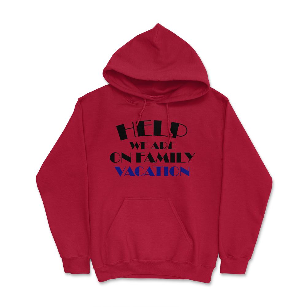 Funny Help We Are On Family Vacation Reunion Gathering design Hoodie - Red