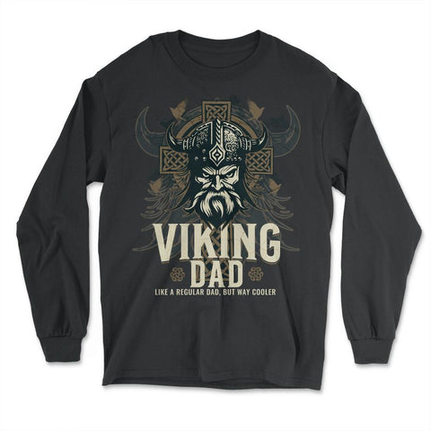 Viking Dad Like a Regular Dad but Way Cooler Viking Dad graphic - Long Sleeve T-Shirt - Black