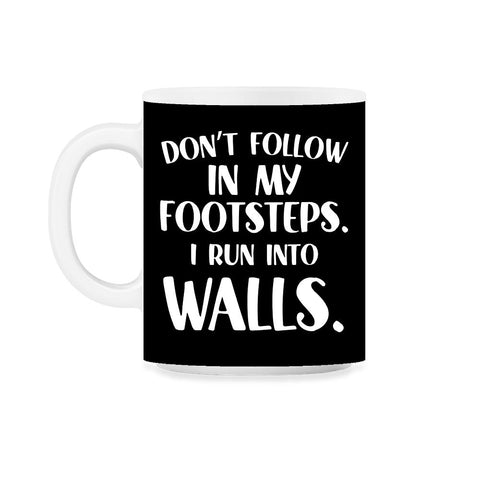 Funny Don't Follow In My Footsteps Run Into Walls Sarcasm graphic - Black on White