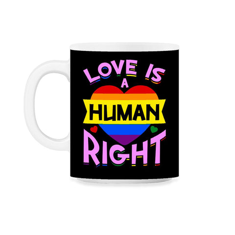 Love Is A Human Right Gay Pride LGBTQ Rainbow Flag design 11oz Mug