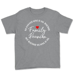 Family Reunion We May Not Have It All Together Gathering product - Grey Heather