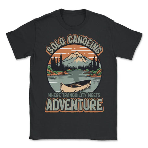 Solo Canoeing Where Tranquility Meets Adventure Canoeing graphic - Unisex T-Shirt - Black