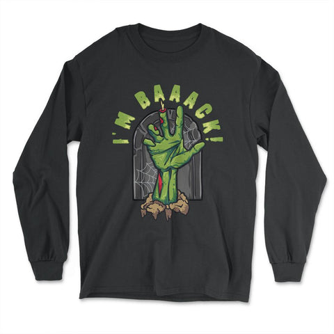 Rise Grave Hand I'm Baaack! Zombie Halloween Costume print - Long Sleeve T-Shirt - Black
