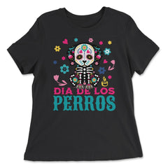 Dia De Los Perros Quote Sugar Skull Dog Lover Graphic design - Women's Relaxed Tee - Black