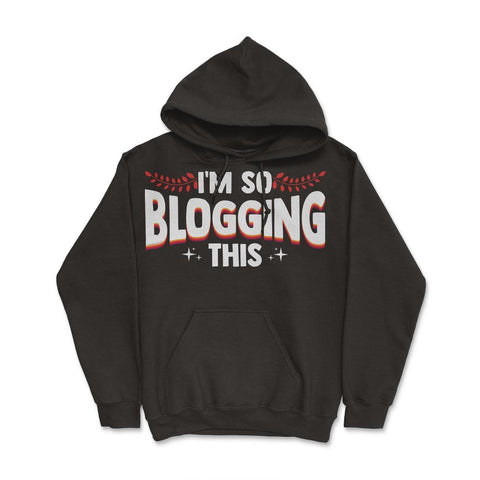 I'm So Blogging It Blogger Funny Quote Blogging Enthusiasts product - Black