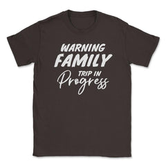 Funny Warning Family Trip In Progress Reunion Vacation graphic Unisex - Brown