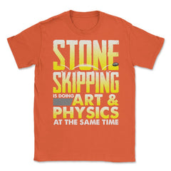 Stone Skipping Is Doing Art & Physics At The Same Time print Unisex - Orange