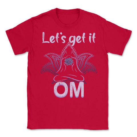 Let's Get It Om Funny Yoga Meditation Distressed Style graphic Unisex - Red