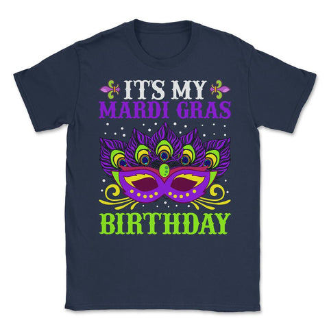 It’s My Mardi Gras Birthday Funny Mardi Gras Mask graphic Unisex - Navy