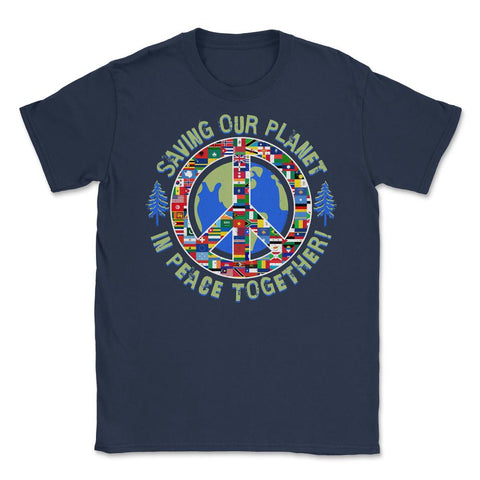 Saving Our Planet in Peace Together! Earth Day product Unisex T-Shirt - Navy