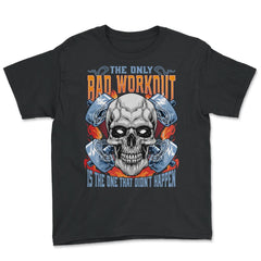 The Only Bad Workout Is the One That Did Not Happen Skull print - Youth Tee - Black