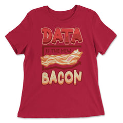 Data Is the New Bacon Funny Data Scientists & Data Analysis product - Women's Relaxed Tee - Red