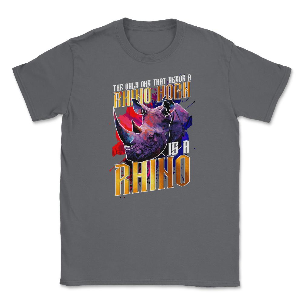 The Only One That Needs a Rhino Horn is a Rhino graphic Unisex T-Shirt - Smoke Grey