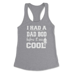 I Had a Dad Bod Before it was Cool Dad Bod print Women's Racerback - Grey Heather