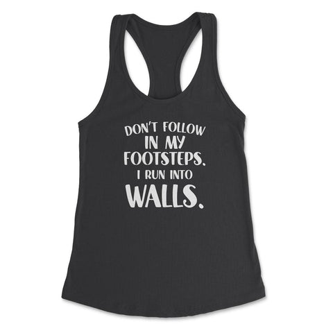 Funny Don't Follow In My Footsteps Run Into Walls Sarcasm graphic - Black