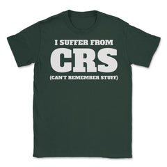 Funny I Suffer From CRS Coworker Forgetful Person Humor design Unisex - Forest Green