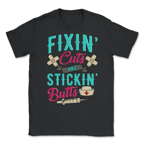 Fixin' cuts and stickin' butts Nurse Design print Unisex T-Shirt - Black