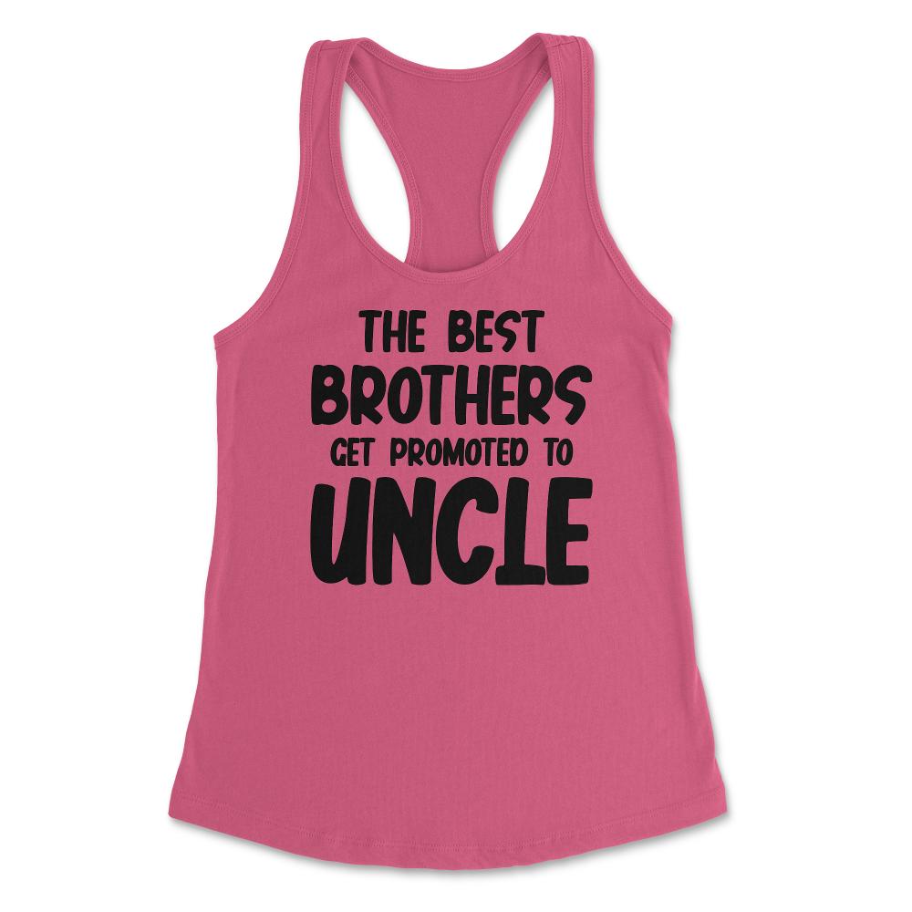 Funny The Best Brothers Get Promoted To Uncle Pregnancy product - Hot Pink