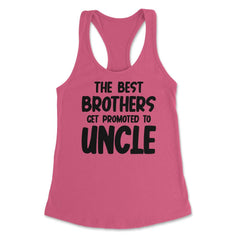 Funny The Best Brothers Get Promoted To Uncle Pregnancy product - Hot Pink