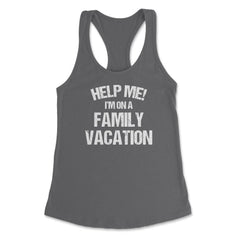 Funny Family Reunion Help Me I'm On A Family Vacation Humor product - Dark Grey