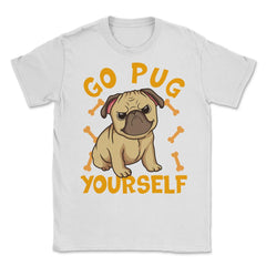 Go Pug Yourself Funny Pug Pun For Dog Lovers graphic Unisex T-Shirt - White