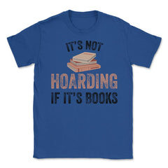 Funny Bookworm Saying It's Not Hoarding If It's Books Humor design - Royal Blue