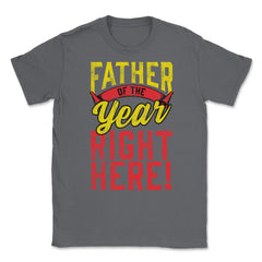 Father of the Year Right Here! Funny Gift for Father's Day design - Smoke Grey