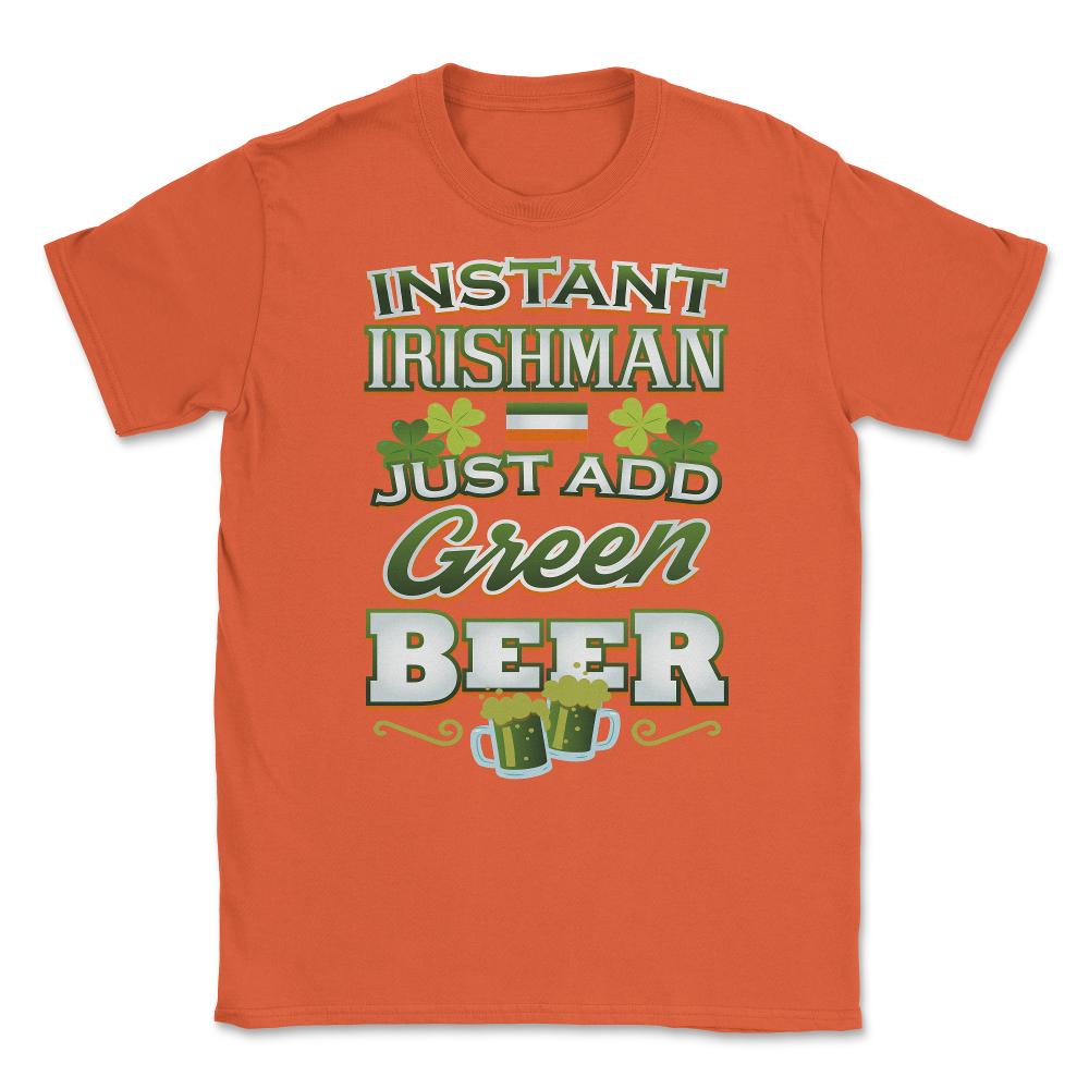 Instant Irishman Patricks Day Celebration Unisex T-Shirt
