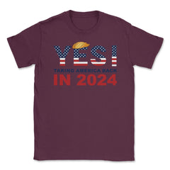 Donald Trump 2024 Take America Back Election Yes! product Unisex - Maroon