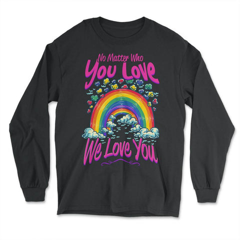 No Matter Who You Love We Love You LGBT Parents Pride product - Long Sleeve T-Shirt - Black