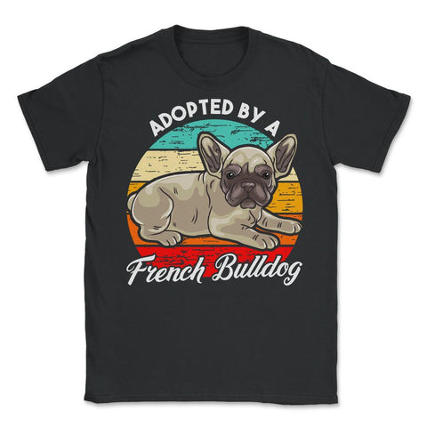 French Bulldog Adopted by a French Bulldog Frenchie design Unisex - Black