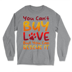 You Can't Buy Love, but You Can Rescue It design - Long Sleeve T-Shirt - Grey Heather