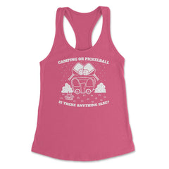 Camping or Pickleball is there Anything Else? print Women's Racerback - Hot Pink