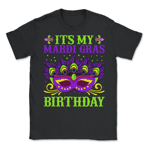 It’s My Mardi Gras Birthday Funny Mardi Gras Mask design - Unisex T-Shirt - Black