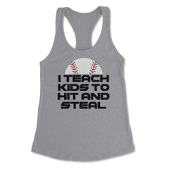 Funny Baseball Coach Humor I Teach Kids To Hit And Steal design - Heather Grey