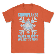 Snowflakes Makes Me Happy You, Not So Much Meme product Unisex T-Shirt - Orange